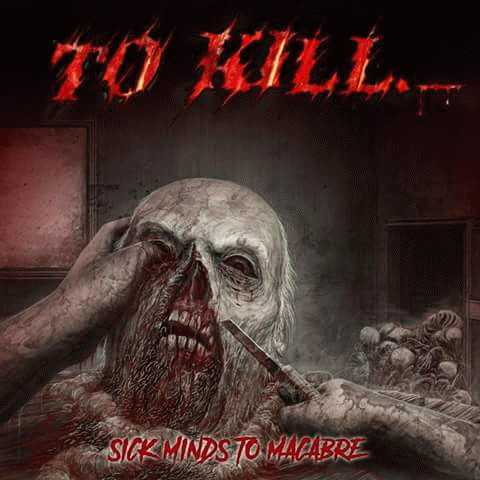 To Kill (CHL) : Sick Minds to Macabre